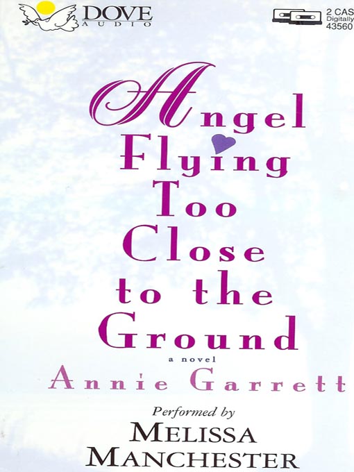 Title details for Angel Flying Too Close to the Ground by Annie Garrett - Available